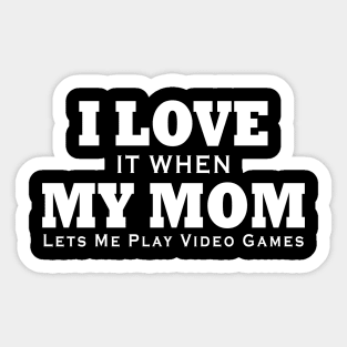 I love my mom T Shirt Funny sarcastic video games gift Sticker